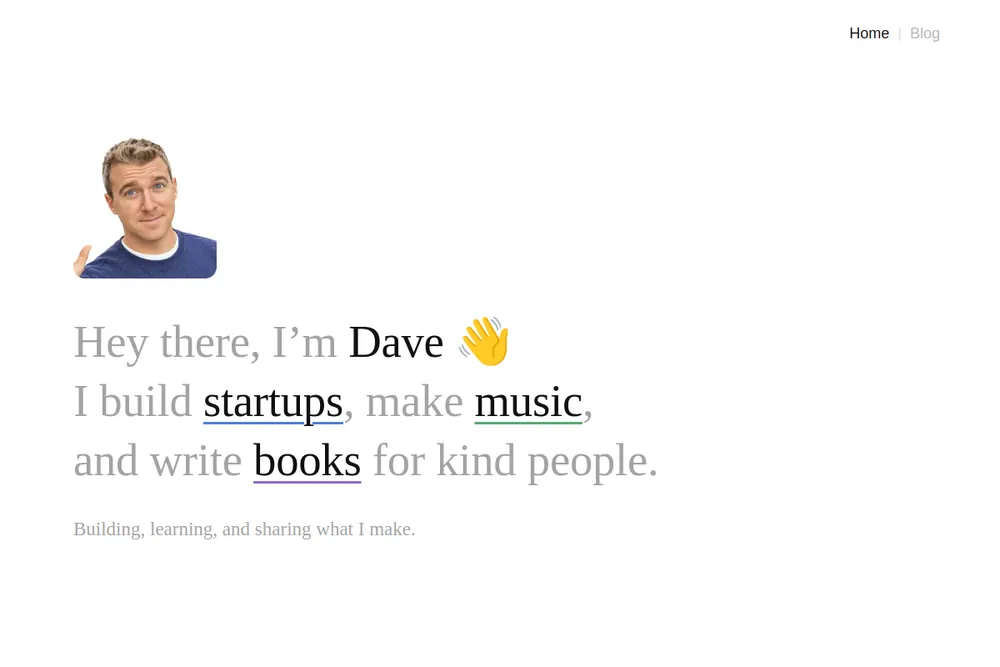 Preview of Dave's live site, hidave.lol: Hey there, I am Dave, I build startups, make music, and write books for kind people